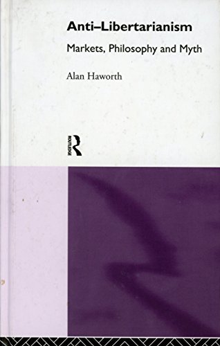 Anti-libertarianism: Markets, Philosophy and Myth (9780415082532) by Haworth, Alan