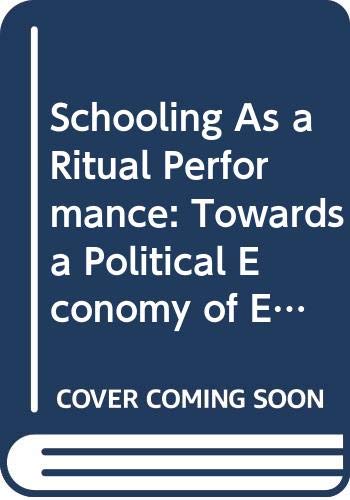 Beispielbild fr Schooling As a Ritual Performance : Towards a Political Economy of Educational Symbols and Gestures zum Verkauf von Better World Books