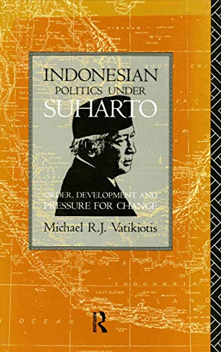 Indonesian Politics Under Suharto: Order, Development and Pressure for Change - Vatikiotis, Michael R. J.