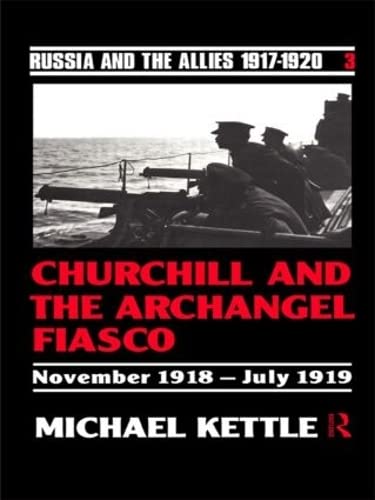 9780415082860: Churchill and the Archangel Fiasco (Russia and the Allies , 1917-1920)