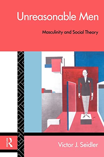 Beispielbild fr Unreasonable Men: Masculinity and Social Theory (Male Orders) zum Verkauf von WorldofBooks