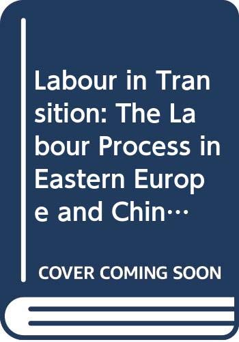 Labour in Transition: The Labour Process in Eastern Europe and China (Critical Perspectives on Work and Organization) (9780415082952) by Smith, Chris