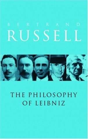 A Critical Exposition of the Philosophy of Leibniz: With an Appendix of Leading Passages - Bertrand Russell