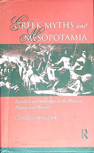 9780415083713: Greek Myths and Mesopotamia: Parallels and Influence in the Homeric Hymns and Hesiod