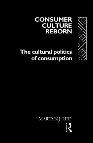 Consumer Culture Reborn: The Cultural Politics of Consumption