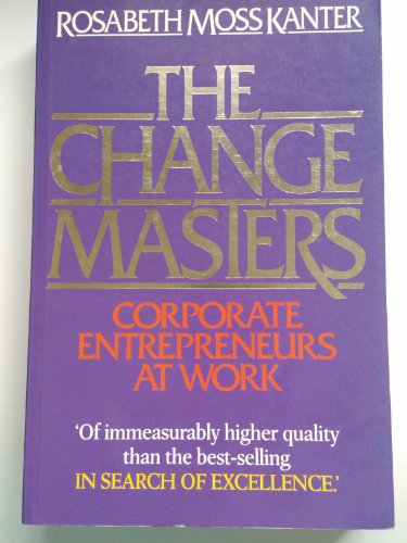 Imagen de archivo de The Change Masters: Corporate Entrepreneurs at Work a la venta por WorldofBooks