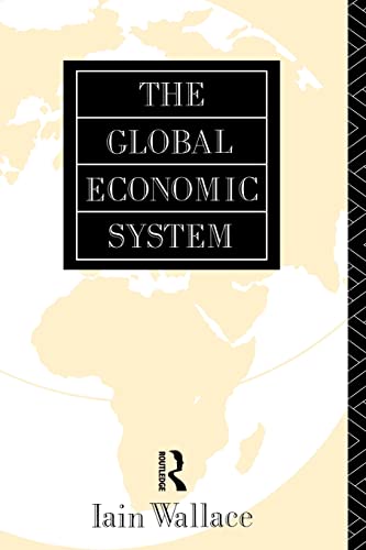 9780415084703: The Global Economic System