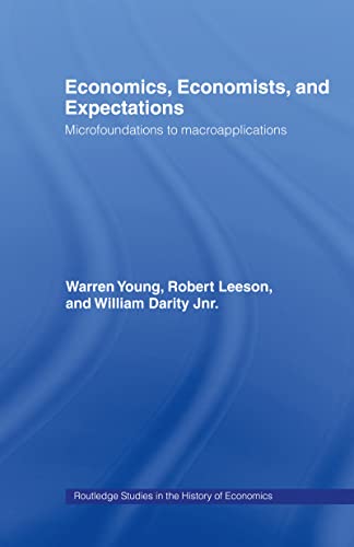 Economics, Economists and Expectations: From Microfoundations to Macroapplications (Routledge Studies in the History of Economics) (9780415085151) by Darity, William; Leeson, Robert; Young, Warren