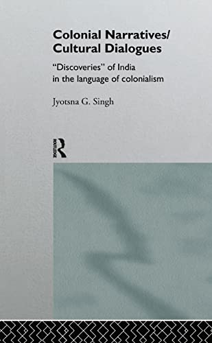 Beispielbild fr Colonial Narratives/Cultural Dialogues : 'Discoveries' of India in the Language of Colonialism zum Verkauf von Blackwell's