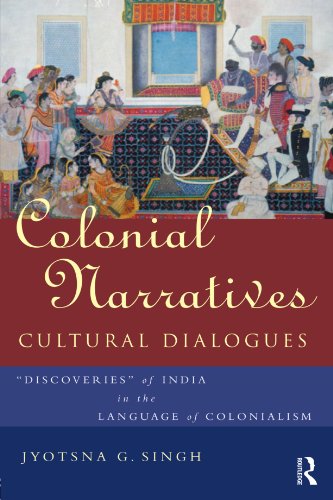 Stock image for Colonial Narratives/Cultural Dialogues: 'Discoveries' of India in the Language of Colonialism for sale by Wonder Book