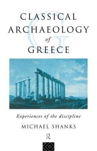 Stock image for Classical Archaeology of Greece: Experiences of the Discipline (The Experience of Archaeology) for sale by HPB-Red