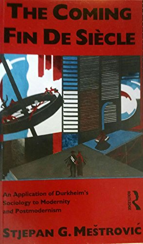 Imagen de archivo de The Coming Fin de Siecle: Application of Durkheims Sociology to Modernity and Postmodernism a la venta por Reuseabook