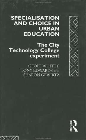 Specialisation and Choice in Urban Education: The City Technology College Experiment (9780415085274) by Whitty, Geoff
