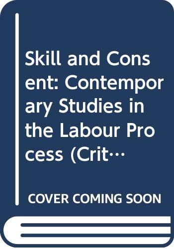 Beispielbild fr Skill and Consent: Contemporary Studies in the Labour Process. zum Verkauf von PsychoBabel & Skoob Books