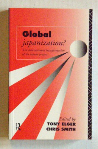 Stock image for Global Japanization?: The Transnational Transformation of the Labour Process (Critical Perspectives on Work and Organization) for sale by Books From California