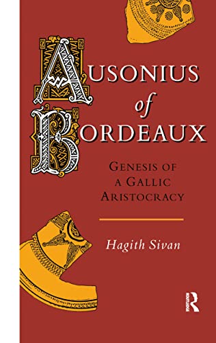 Beispielbild fr Ausonius of Bordeaux: Genesis of a Gallic Aristocracy zum Verkauf von Ed's Editions LLC, ABAA