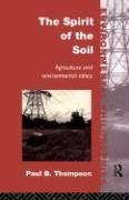 Imagen de archivo de The Spirit of the Soil : Agriculture and Environmental Ethics a la venta por Better World Books