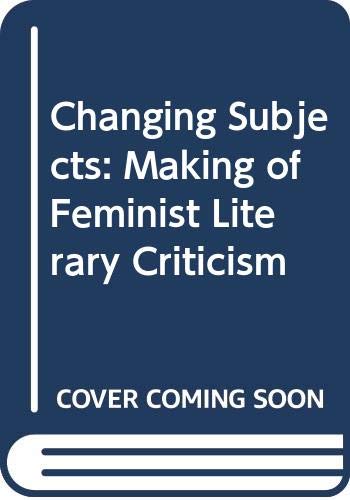 Imagen de archivo de Changing Subjects: The Making of Feminist Literary Criticism a la venta por RWL GROUP  (Booksellers)
