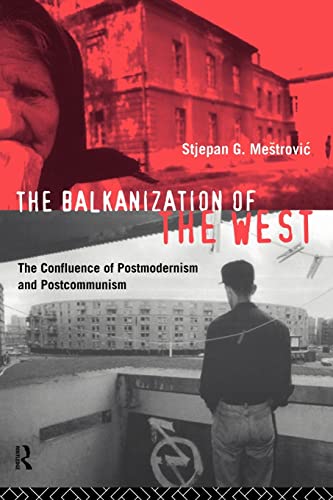 9780415087551: The Balkanization of the West: The Confluence of Postmodernism and Postcommunism