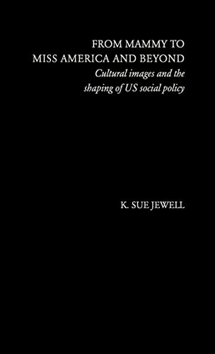 Stock image for From Mammy to Miss America and Beyond : Cultural Images and the Shaping of US Social Policy for sale by Blackwell's