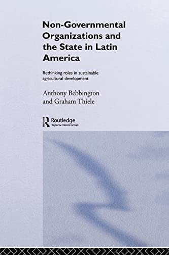 Beispielbild fr Non-Governmental Organizations and the State in Latin America: Rethinking Roles in Sustainable Agricultural Development (Non-Governmental Organizations series) zum Verkauf von Books From California