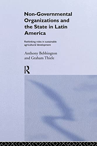 9780415088466: Non-Governmental Organizations and the State in Latin America: Rethinking Roles in Sustainable Agricultural Development (Non-Governmental Organizations series)