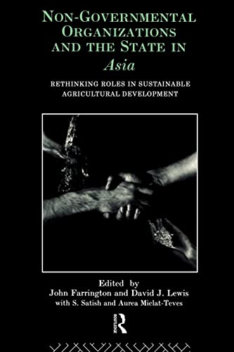 Non-Governmental Organizations and the State in Asia: Rethinking Roles in Sustainable Agricultura...