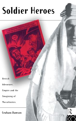 Beispielbild fr Soldier Heroes: British Adventure, Empire and the Imagining of Masculinities zum Verkauf von Atticus Books
