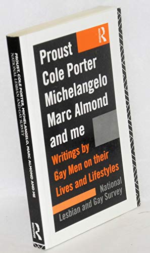 Proust, Cole Porter, Michelangelo, Marc Almond and Me: Writings by Gay Men on Their Lives and Lif...