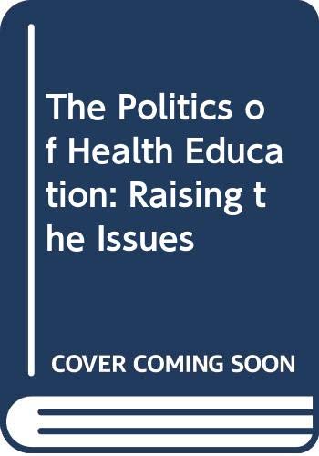 Imagen de archivo de The Politics of Health Education: Raising the Issues a la venta por AwesomeBooks