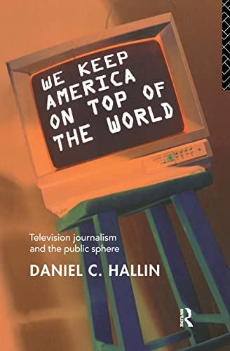 Imagen de archivo de We Keep America on Top of the World: Television Journalism and the Public Sphere a la venta por TotalitarianMedia