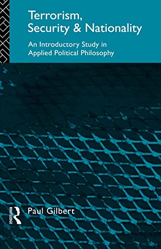 Terrorism, Security and Nationality: An Introductory Study in Applied Political Philosophy (9780415091763) by Gilbert, Paul