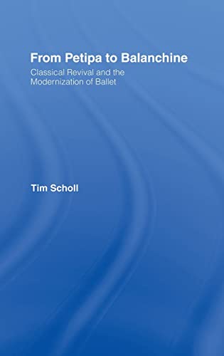 From Petipa to Balanchine: Classical Revival and the Modernisation of Ballet (Hardcover) - Tim Scholl