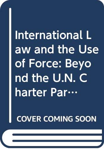 9780415093033: International Law and the Use of Force: Beyond the U.N. Charter Paradigm