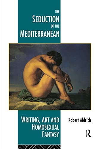 9780415093125: The Seduction of the Mediterranean: Writing, Art and Homosexual Fantasy