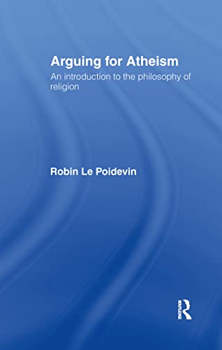 Arguing for Atheism: An Introduction to the Philosophy of Religion (9780415093378) by Le Poidevin, Robin
