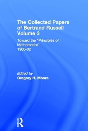 Imagen de archivo de The Collected Papers of Bertrand Russell. Volume 3: Toward the "Principles of Mathematics" 1900-02 a la venta por JuddSt.Pancras