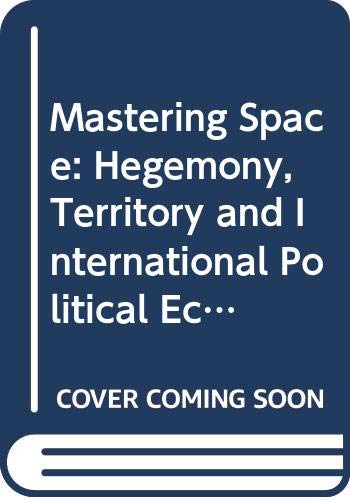 9780415094337: Mastering Space: Hegemony, Territory and International Political Economy