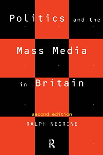 Politics and the Mass Media in Britain - M. Negrine, Ralph und Negrine Ralph