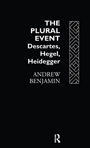 The Plural Event: Descartes, Hegel, Heidegger - Benjamin, Andrew