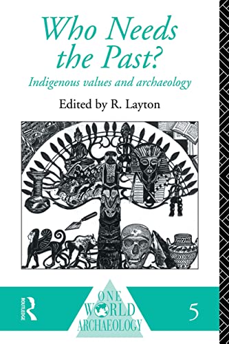 Who Needs the Past?: Indigenous Values and Archaeology (One World Archaeology) - R. Layton