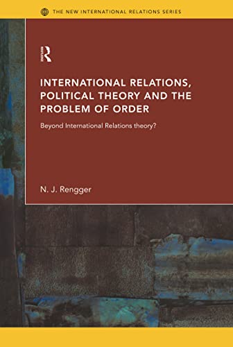 Stock image for International Relations, Political Theory and the Problem of Order: Beyond International Relations Theory? (New International Relations) for sale by Chiron Media