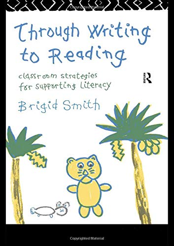 Through Writing to Reading : Classroom Strategies for Supporting Literacy
