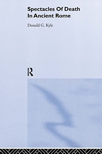 Spectacles of Death in Ancient Rome (9780415096782) by Kyle, Donald G.