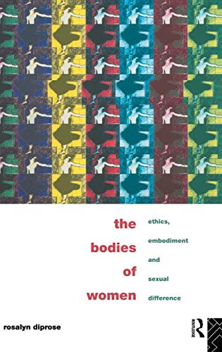 9780415097826: The Bodies of Women: Ethics, Embodiment and Sexual Differences