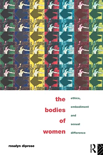 Stock image for The Bodies of Women : Ethics, Embodiment and Sexual Differences for sale by Blackwell's