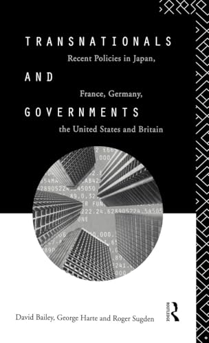 Transnationals and Governments: Recent policies in Japan, France, Germany, the United States and Britain (9780415098250) by Bailey, David; Harte, George; Sugden, Robert