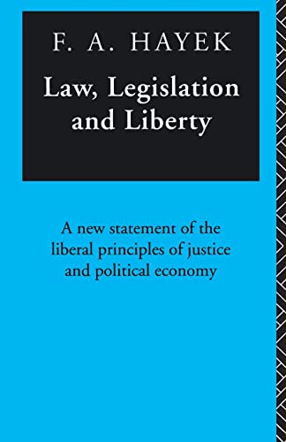 Law, Legislation and Liberty: A New Statement of the Liberal Principles of Justice and Political Economy, 3 Volumes: Vol 1-3 in 1v. - F.A. Hayek
