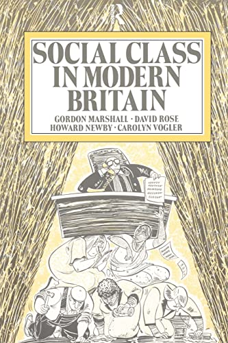 Social Class in Modern Britain (9780415098762) by Newby, Howard; Rose, David; Marshall, Gordon; Vogler, Carol