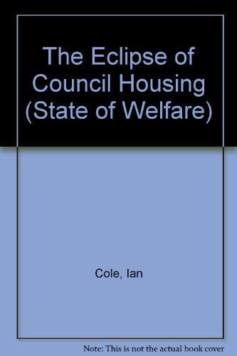 The Eclipse of Council Housing (The State of Welfare) (9780415098991) by Cole, Ian